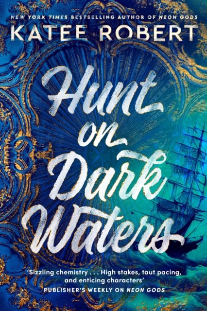 Cover for Katee Robert · Hunt On Dark Waters: A sexy fantasy romance from TikTok phenomenon and author of Neon Gods (Hardcover Book) (2023)