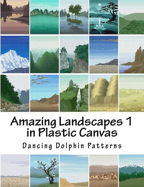 Cover for Dancing Dolphin Patterns · Amazing Landscapes 1 : in Plastic Canvas (Paperback Book) (2016)