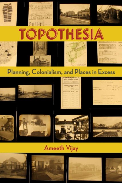 Cover for Ameeth Vijay · Topothesia: Planning, Colonialism, and Places in Excess (Gebundenes Buch) (2023)