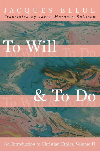 Cover for Jacques Ellul · To Will &amp; to Do, Volume Two: An Introduction to Christian Ethics (Taschenbuch) (2021)