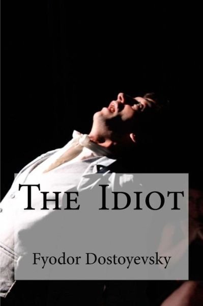 Cover for Fyodor Mikhailovich Dostoyevsky · The Idiot (Taschenbuch) (2016)