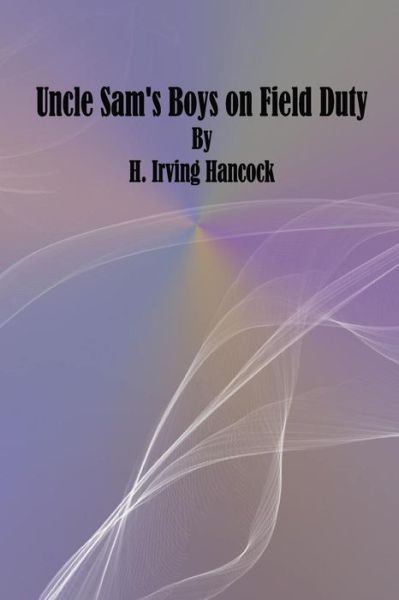 Cover for H Irving Hancock · Uncle Sam's Boys on Field Duty (Paperback Book) (2016)