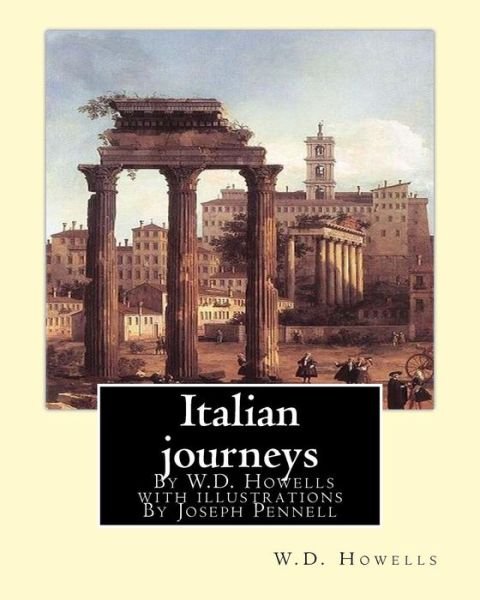 Cover for Joseph Pennell · Italian journeys; By W.D. Howells with illustrations By Joseph Pennell (Pocketbok) (2016)