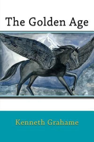 The Golden Age - Kenneth Grahame - Kirjat - Createspace Independent Publishing Platf - 9781542831178 - sunnuntai 29. tammikuuta 2017