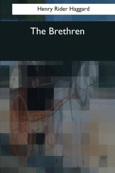 The Brethren - Sir H Rider Haggard - Books - Createspace Independent Publishing Platf - 9781544767178 - March 25, 2017