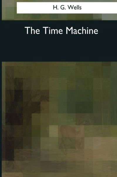 The Time Machine - H G Wells - Livros - Createspace Independent Publishing Platf - 9781545070178 - 3 de abril de 2017