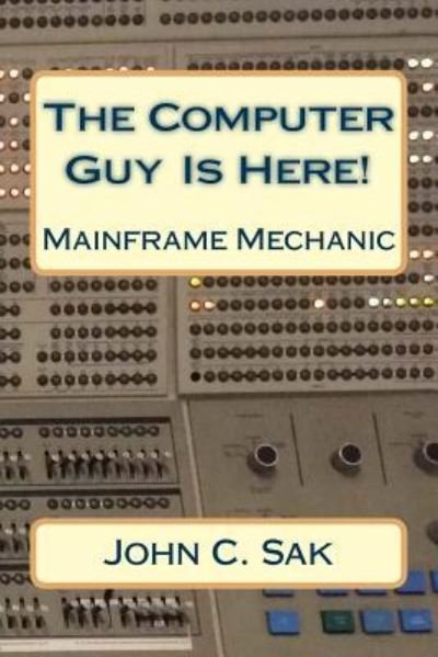 Cover for MM John C Sak Ce · The Computer Guy Is Here! (Paperback Book) (2018)