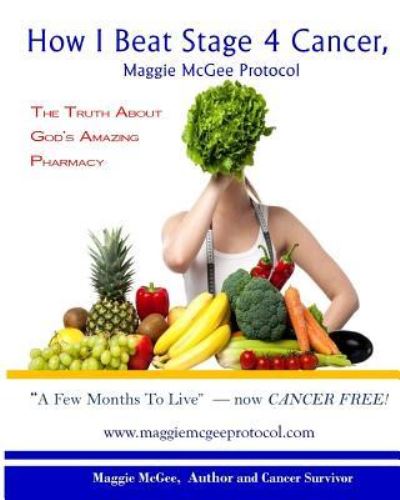 Cover for Maggie Mcgee · How I Beat Stage 4 Cancer, Maggie McGee Protocol (Paperback Book) (2017)