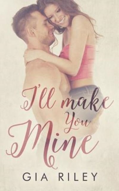 Cover for Gia Riley · I'll Make You Mine (Paperback Book) (2017)