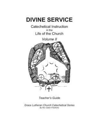 Cover for Galen Friedrichs · Divine Service, Catechetical Instruction in the Life of the Church, Volume II, Teacher's Guide (Paperback Book) (2017)