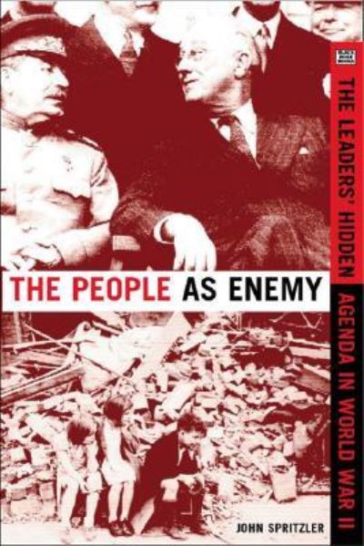 Cover for John Spritzler · The People as Enemy: The Leaders' Hidden Agenda in World War II (Inbunden Bok) (2024)