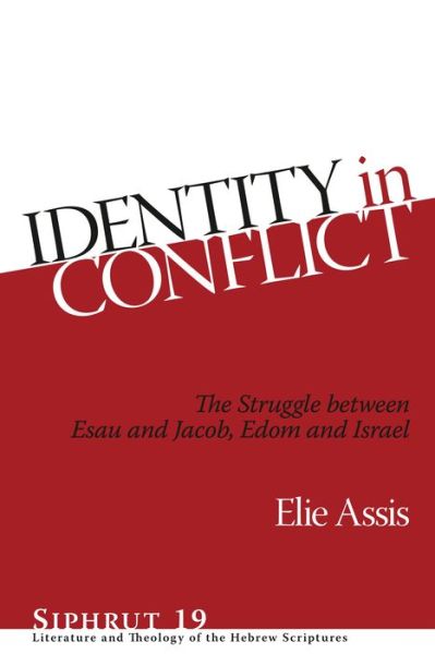 Cover for Elie Assis · Identity in Conflict: The Struggle between Esau and Jacob, Edom and Israel - Siphrut (Hardcover Book) (2016)