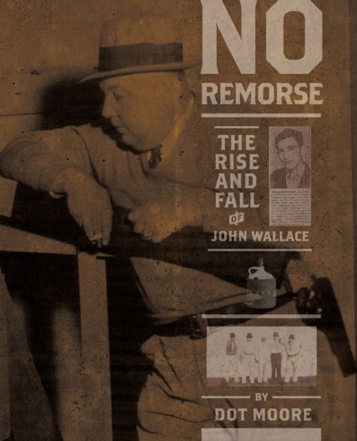 Cover for Dot Moore · No Remorse: The Rise and Fall of John Wallace (Paperback Book) (2023)
