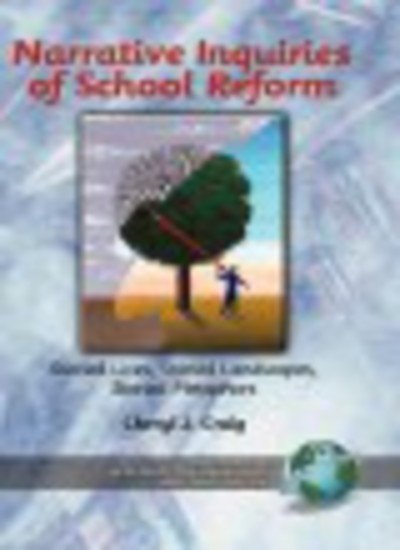 Cover for Cheryl J. Craig · Narrative Inquiries of School Reform: Storied Lives, Storied Landscapes, Storied Metaphors (Hc) (Research in Curriculum and Instruction) (Gebundenes Buch) (2003)