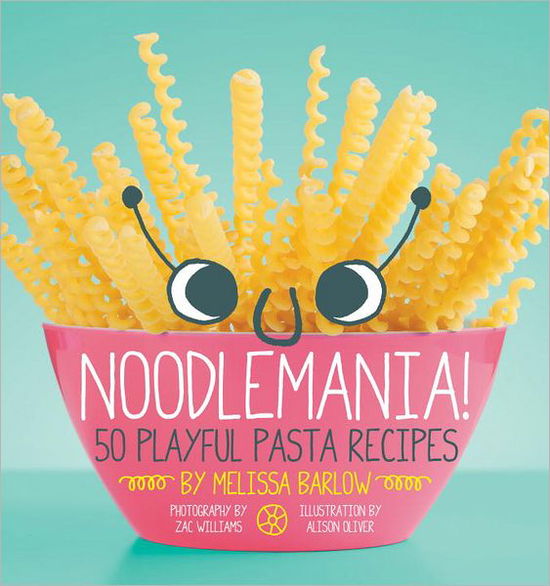 Cover for Melissa Barlow · Noodlemania!: 50 Playful Pasta Recipes (Paperback Book) (2013)