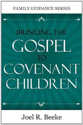 Cover for Joel R Beeke · Bringing the Gospel to Covenant Children (Family Guidance) (Paperback Book) [2nd edition] (2021)