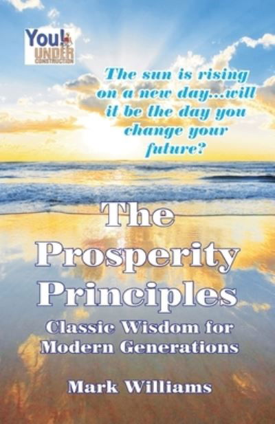 The Prosperity Principles - Mark Williams - Libros - Independent Publisher - 9781606434178 - 21 de mayo de 2008