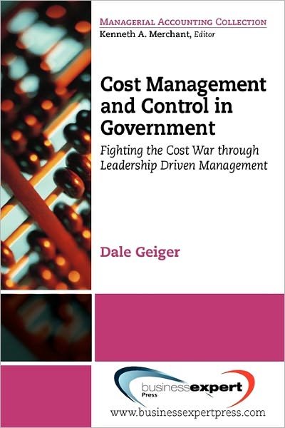 Cost Management And Control In Government - Dale Geiger - Livros - Business Expert Press - 9781606492178 - 16 de julho de 2011