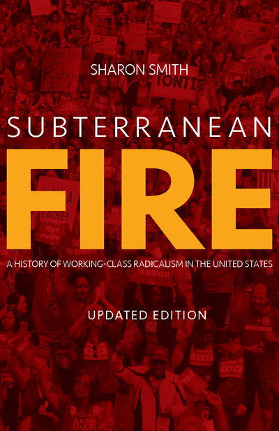 Cover for Sharon Smith · Subterranean Fire: A History of Working-Class Radicalism in the United States (Pocketbok) [Updated edition] (2018)