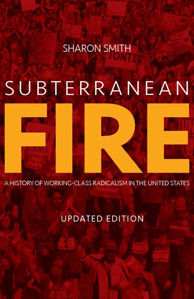 Cover for Sharon Smith · Subterranean Fire: A History of Working-Class Radicalism in the United States (Paperback Bog) [Updated edition] (2018)