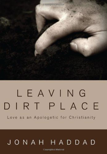 Cover for Jonah Haddad · Leaving Dirt Place: Love As an Apologetic for Christianity (Paperback Book) (2011)