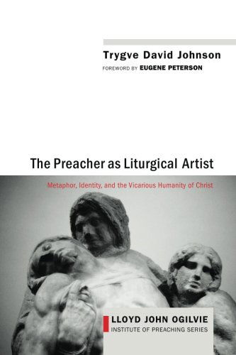 The Preacher As Liturgical Artist: Metaphor, Identity, and the Vicarious Humanity of Christ (Lloyd John Ogilvie Institute of Preaching) - Trygve David Johnson - Bøger - Cascade Books - 9781625640178 - 24. januar 2014