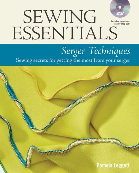 Cover for P Leggett · Sewing Essentials: Serger Techniques (Hardcover Book) (2015)