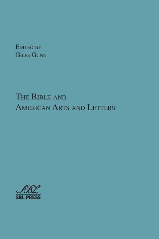 The Bible and American Arts and Letters - Giles Gunn - Livres - SBL Press - 9781628371178 - 8 décembre 2014