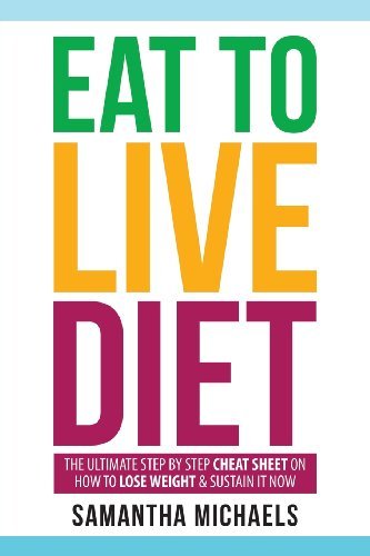 Cover for Samantha Michaels · Eat to Live Diet: the Ultimate Step by Step Cheat Sheet on How to Lose Weight &amp; (Paperback Book) (2013)