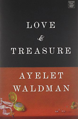 Cover for Ayelet Waldman · Love and Treasure (Hardcover Book) [Lrg edition] (2014)