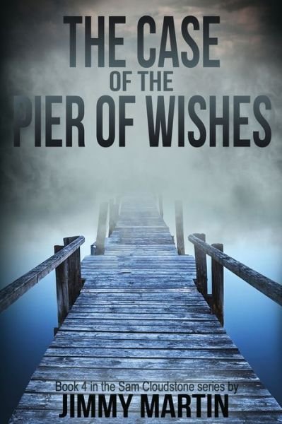 Cover for Jimmy Martin · The Case of the Pier of Wishes: Book 4 in the Sam Cloudstone series by Jimmy Martin - The Sam Cloudstone Chronicles (Paperback Bog) (2020)