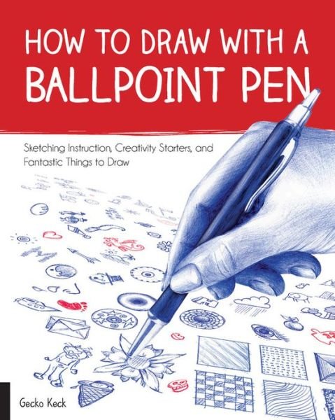 Cover for Gecko Keck · How to Draw with a Ballpoint Pen: Sketching Instruction, Creativity Starters, and Fantastic Things to Draw (Pocketbok) (2017)