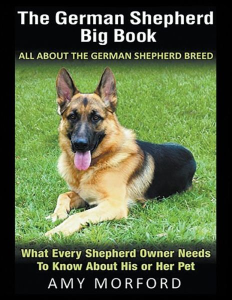 Cover for Amy Morford · The German Shepherd Big Book: All About the German Shepherd Breed (Large Print): What Every Shepherd Owner Needs to Know About His or Her Pet (Paperback Book) (2014)