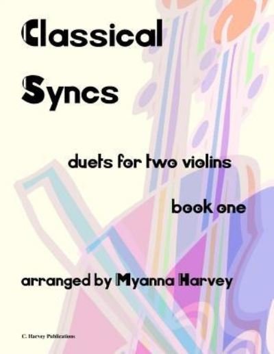 Cover for Myanna Harvey · Classical Syncs; Duets for Two Violins, Book One (Paperback Bog) (2017)