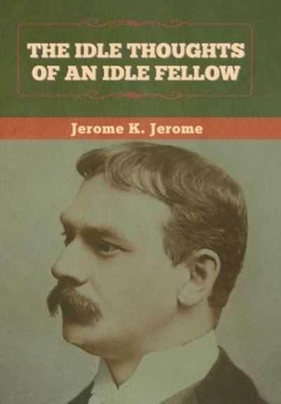 Cover for Jerome K Jerome · The Idle Thoughts of an Idle Fellow (Hardcover Book) (2022)