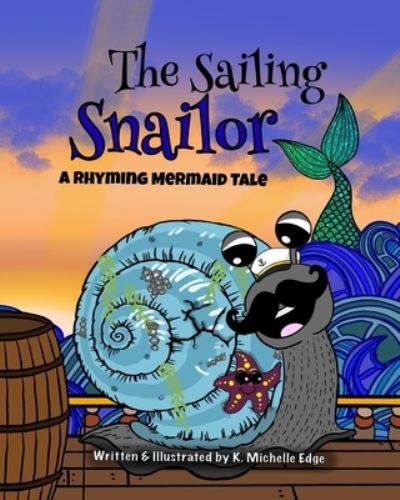 Cover for K Michelle Edge · The Sailing Snailor: A Rhyming Mermaid Tale (Paperback Book) (2021)