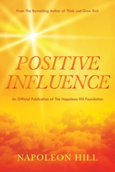 Napoleon Hill's Positive Influence - Napoleon Hill - Books - Sound Wisdom - 9781640953178 - February 1, 2022