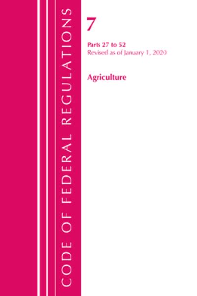 Cover for Office Of The Federal Register (U.S.) · Code of Federal Regulations, Title 07 Agriculture 27-52, Revised as of January 1, 2020 - Code of Federal Regulations, Title 07 Agriculture (Paperback Book) (2021)