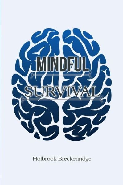Mindful Survival - Holbrook Breckenridge - Books - Rosedog Books - 9781644265178 - February 7, 2019
