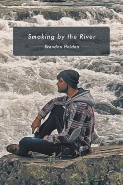 Cover for Brendon Holden · Smoking by the River (Paperback Book) (2019)