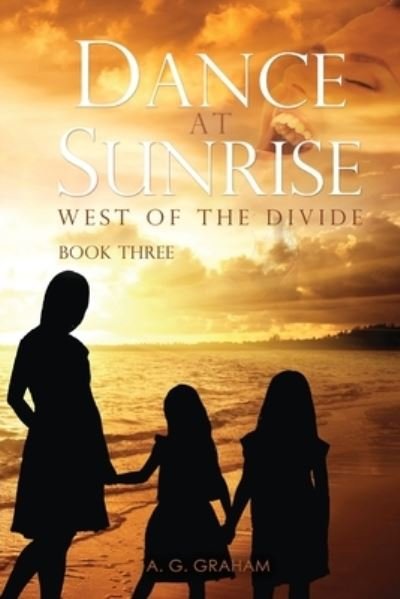 Cover for A G Graham · Dance at Sunrise: West of the Divide Book Three (Pocketbok) (2020)