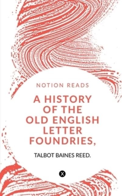 Cover for Talbot Baines · History of the Old English Letter Foundries, with Notes, (Bok) (2019)