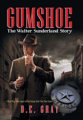 Cover for D E Gray · Gumshoe: The Walter Sunderland Story (Inbunden Bok) (2020)