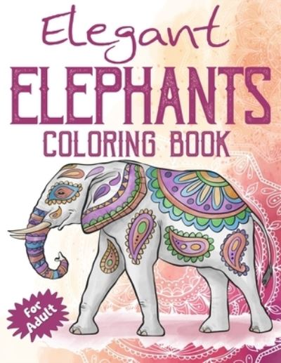 Cover for Arsha Publication · Elegant Elephants Coloring Book for Adults (Paperback Book) (2019)