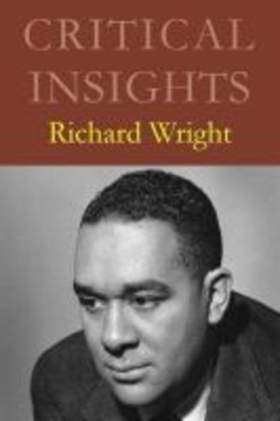 Richard Wright - Critical Insights - Salem Press - Books - H.W. Wilson Publishing Co. - 9781682179178 - January 30, 2019