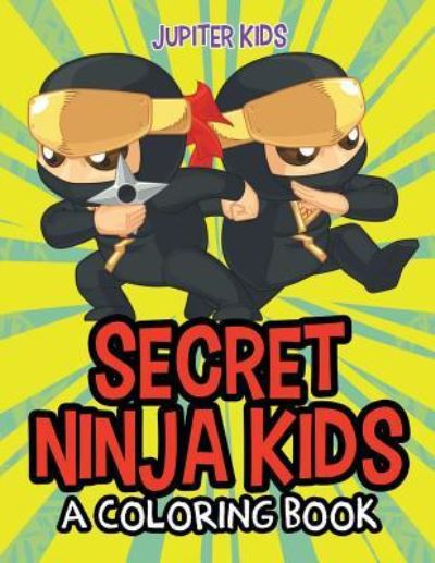Cover for Jupiter Kids · Secret Ninja Kids (A Coloring Book) (Paperback Book) (2015)