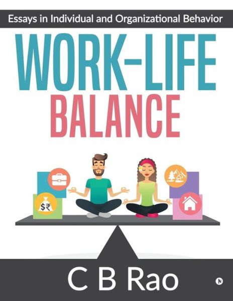 Work-Life Balance: Essays in Individual and Organizational Behavior - C B Rao - Books - Notion Press - 9781684667178 - January 31, 2019