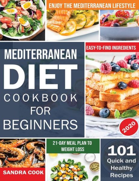 Cover for Sandra Cook · Mediterranean Diet For Beginners 101 Quick and Healthy Recipes with Easy-to-Find Ingredients to Enjoy The Mediterranean Lifestyle (Hardcover Book) (2020)