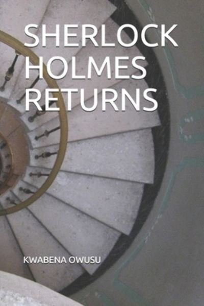 Sherlock Holmes Returns - Kwabena Owusu - Boeken - Independently Published - 9781701544178 - 21 oktober 2019