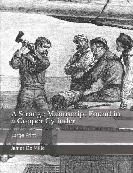 Cover for James de Mille · A Strange Manuscript Found in a Copper Cylinder: Large Print (Paperback Book) (2019)